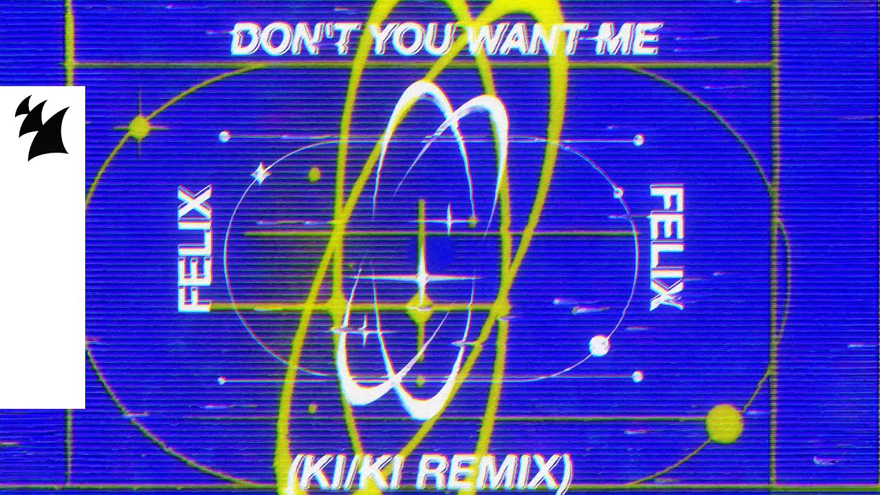 Felix - Don’T You Want Me Ki/Ki Remix