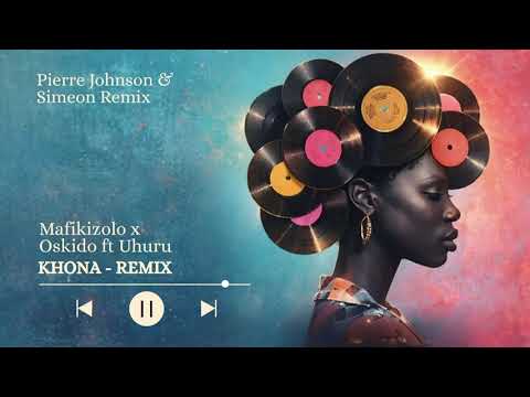 Mafikizolo, Oskido, Uhuru - Khona Remix (Pierre Johnson & Simeon Remix)
