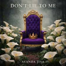 Ayanda Jiya – Don’T Lie To Me