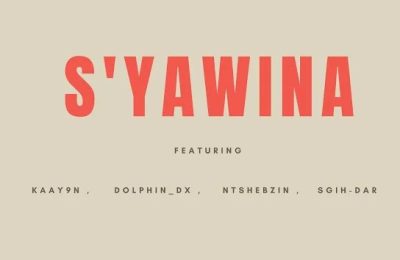 Dj Cymphonic – S’Yawina Ft. Kaay9N, Sgih-Dar, Ntshebzin & Dolphin_Dx