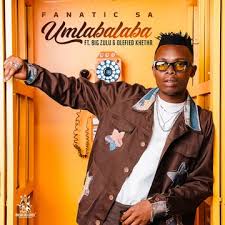 Fanatic – Umlabalaba Ft. Big Zulu & Olefied Khetha