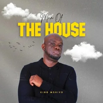 Man Of The House by King Mshivo