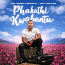 Mawethu Music & MJ Musician - Phakathi Kwabantu